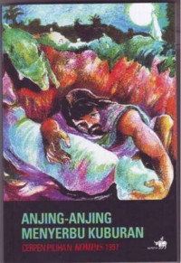Image of Anjing - Anjing Menyerbu Kuburan : Cerpen Pilihan 1997