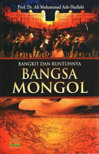 Image of Bangkit Dan Runtuhnya Bangasa Mongol 602-770 H / 1206-1368 M