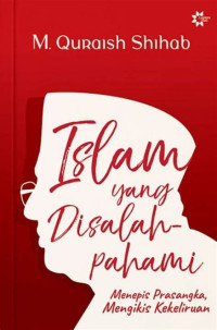 Image of Islam Yang Disalah pahami: Menepis Prasangka Mengikis Kekeliruan