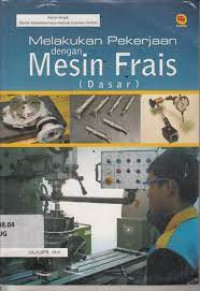 Image of Melakukan Pekerjaan Dengan Mesin Frais ( Dasar )
