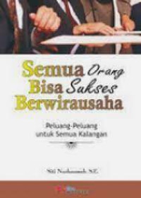 Image of Semua Orang Bisa Sukses Berwirausaha : Peluang - Peluang Untuk Semua Kalangan